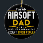 Adorno De Cerámica Mens Airsoft Dad Just Like Normal Dad Except<br><div class="desc">Mens Airsoft Dad Just Like Normal Dad Except Cooler Airsofting Gift. Perfect gift for your dad,  mom,  papa,  men,  women,  friend and family members on Thanksgiving Day,  Christmas Day,  Mothers Day,  Fathers Day,  4th of July,  1776 Independent day,  Veterans Day,  Halloween Day,  Patrick's Day</div>