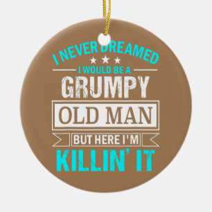 Adorno De Cerámica Mens I Never Dreamed That I'd Become A Grumpy Old