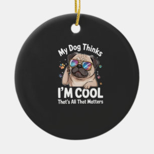 Adorno De Cerámica Mi perro piensa que soy genial, eso es todo lo que