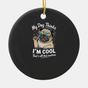 Adorno De Cerámica Mi perro piensa que soy genial, eso es todo lo que