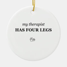 Adorno De Cerámica Mi terapeuta tiene cuatro patas divertido ornament