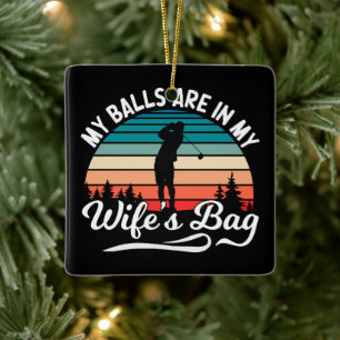Adorno De Cerámica Mis Bolas Están En Mi Esposa Bag Retro Golf Lover