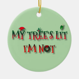Adorno De Cerámica My Tree’s Lit, I’m Not – Funny Christmas Ornament