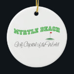 Adorno De Cerámica Myrtle Beach - capital del golf del mundo<br><div class="desc">Este Myrtle Beach original - "Golf el capital del mundo." el diseño es una de muchas creaciones de los E.E.U.U. del personalizado por Worldshop.</div>