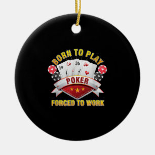 Adorno De Cerámica Nacido Para Jugar Al Poker Forzado A Trabajar Al G
