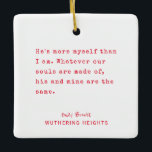 Adorno De Cerámica Navidades Máquina de escribir mínima | Texto perso<br><div class="desc">Un elegante y minimalista Navidad blanco Diseño de una plantilla de adorno de cerámica con un sencillo texto de máquina de escribir rojo angustiado con una famosa cita de la literatura del libro Wuther Heights escrito por Emily Brontë. Muestra tu amor a tu novio, esposo o amigo de la biblioteca,...</div>