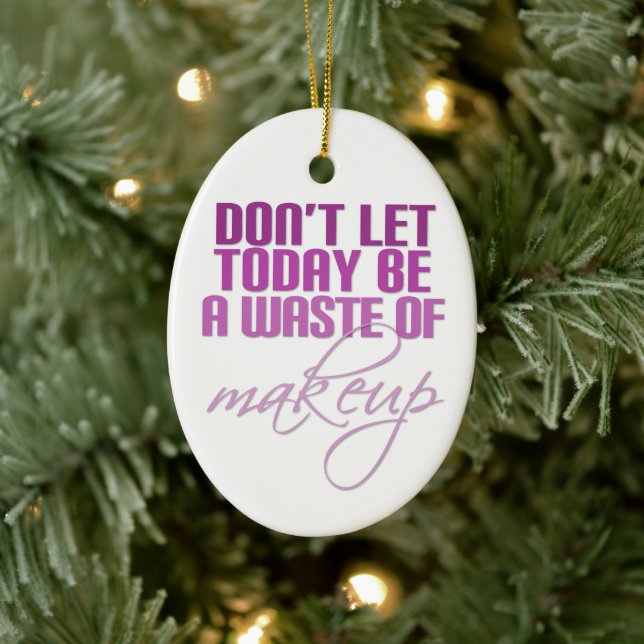 Adorno De Cerámica No dejes que hoy sea un desperdicio de maquillaje (Árbol)