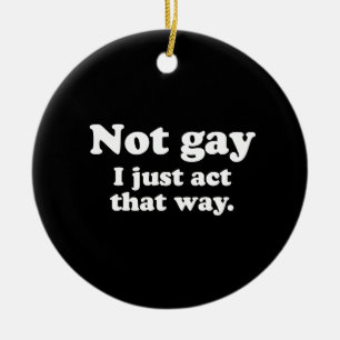 Adorno De Cerámica No gay. Apenas actúo esta manera.  (Línea de la