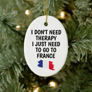 Adorno De Cerámica No Necesito Terapia Solo Necesito Ir a FRANCIA