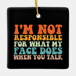 Adorno De Cerámica No soy responsable de lo que mi cara hace cuando t
