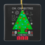 Adorno De Cerámica Oh Químist Chemist Tree Funny Science Navidades<br><div class="desc">Oh Navidades de Química de Árbol Químico Divertidos de Ciencia Química. Elementos químicos divertidos química disfraz de árbol de Navidad para los hombres mujeres profesoras o para todos los amantes de la ciencia y educadores de química, nerds, geeks y entusiastas de las mesas periódicas. Camisas perfectas para los amantes de...</div>