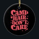 Adorno De Cerámica Pelo de campamento no importa chicas de camping de<br><div class="desc">Pelo de campamento no importa chicas de camping de verano Groovy</div>
