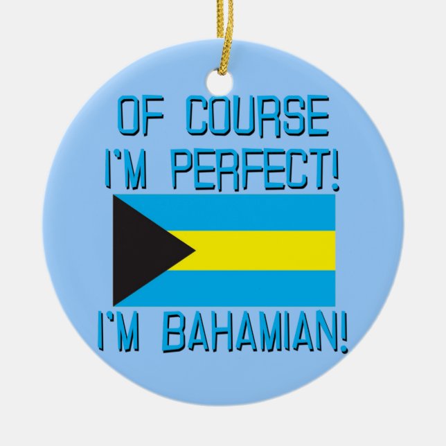 Adorno De Cerámica ¡Por supuesto soy perfecto, yo soy bahamés! (Frente)