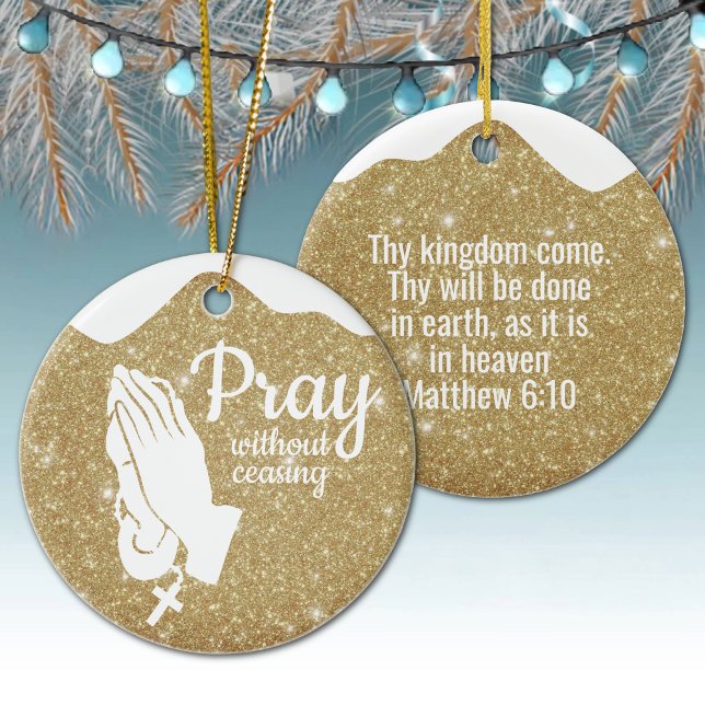Adorno De Cerámica Pray without ceasing Matthew 6:10 Prayer  ⛪️ 🎄 (Customizable Pray without ceasing, Religious Holiday Gold Sparkle Ceramic Ornament Matthew 6:10 🙏✞)