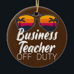 Adorno De Cerámica Profesora de Negocios Off Duty Sungafas Beach Suns<br><div class="desc">Maestra De Negocios Sin Servicio Gafas De Sol Playa Regalo De Amanecer. Regalo perfecto para tu padre, mamá, papá, hombres, mujeres, amigos y familiares en el Día de Acción de Gracias, Día del Navidad, Día de la Madre, Día del Padre, 4 de julio de 1776 Día independiente, Día de los...</div>