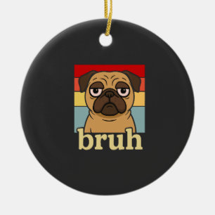 Adorno De Cerámica Pug Divertido Bruh Cachorro Tonto Amante de Perros