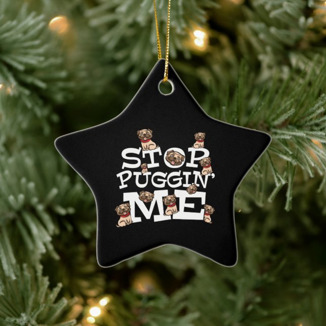 Adorno De Cerámica Pug Dog Stop Bugging Me - Graciosa Cita Pun Cerámi (Árbol)