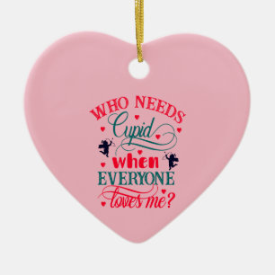 Adorno De Cerámica Quien Necesita Cupido Cuando Todos Me Aman, ZFJ