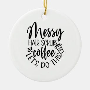 Adorno De Cerámica Regalo de enfermería desordenado café de pelo crud