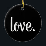 Adorno De Cerámica script LOVE. moda<br><div class="desc">AMOR | AFECCIÓN | SERENE | FELIZ | DISEÑO DE TIPOGRAFÍA CURSIVA DE MODA CUTÁNEA | EL AMOR NUNCA TERMINA | Así que ahora la fe, la esperanza y el amor siguen estos tres, pero el mayor de ellos es el amor. 1 Corintios 13:8-13 | esperanza | fe | creer...</div>