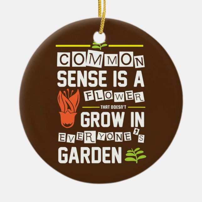 Adorno De Cerámica Sentido común gracioso es una flor que no crece (Frente)