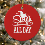 Adorno De Cerámica Sleigh All Day Santa Clause Funny Navidades Cuesta<br><div class="desc">Navidades Graciosos De Sleigh All Day Santa Clause Cutan El Ornamento Cerámico. Adorable diseño de tipografía con santa en el trineo y las palabras duran todo el día. Vive tu árbol de Navidad con un poco de humor de las vacaciones.</div>
