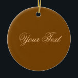 Adorno De Cerámica SÓLO COLOR / marrón   tu texto<br><div class="desc">Sólo composición de color por EDDA Fröhlich | Plantilla: color de fondo del texto o imagen | Tendencia: colorea tu vida. | ¿Extrañas otros colores,  productos o diseños? Siéntase libre de contactarme: contact@eddart.de</div>