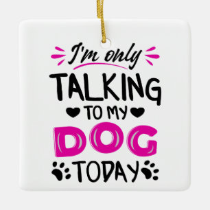 Adorno De Cerámica Sólo estoy hablando con mi perro hoy