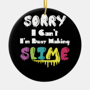 Adorno De Cerámica Sorry I Can't I'm Busy Making Slime T- Shirt