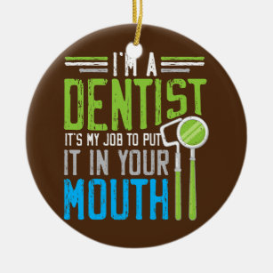 Adorno De Cerámica Soy un dentista Es mi trabajo ponerlo en tu boca