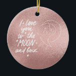 Adorno De Cerámica Te amo a la luna y al oro Rosa<br><div class="desc">Añada un toque de amor y encanto a sus celebraciones navideñas con esta decoración de árbol de Navidad ‘Te amo a la luna y atrás’. No es sólo para Navidades; este hermoso adorno es perfecto para cualquier temporada, irradiando calor y sentimiento. El diseño dorado subió transmite un mensaje muy sincero,...</div>