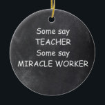 Adorno De Cerámica Teacher Miracle Worker Chalkboard Design Gift Idea<br><div class="desc">Teacher Miracle Worker Teacher Chalkboard Diseño Regalo Idea Árbol de Navidad Ornamento Cerámica</div>