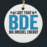 Adorno De Cerámica Tengo esa divertida festividad judía de Big Dreide<br><div class="desc">hanukkah,  passover,  yiddish,  chanukah,  jewish,  menorah,  judía,  regalo,  cumpleaños,  bagel</div>