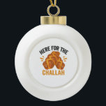 Adorno De Cerámica Tipo Bola Aquí por el pan judío gracioso del Challah<br><div class="desc">chanukah,  menorah,  hanukkah,  dreidel,  jewish,  Chrismukkah,  vacaciones,  horah,  navidades,  jalá</div>