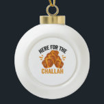Adorno De Cerámica Tipo Bola Aquí por el pan judío gracioso del Challah<br><div class="desc">chanukah,  menorah,  hanukkah,  dreidel,  jewish,  Chrismukkah,  vacaciones,  horah,  navidades,  jalá</div>