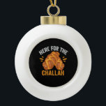 Adorno De Cerámica Tipo Bola Aquí por el pan judío gracioso del Challah<br><div class="desc">chanukah,  menorah,  hanukkah,  dreidel,  jewish,  Chrismukkah,  vacaciones,  horah,  navidades,  jalá</div>