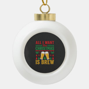 Adorno De Cerámica Tipo Bola Cerveza de Navidad Todo lo que Quiero es Cerveza
