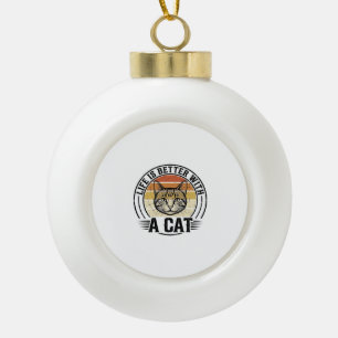 Adorno De Cerámica Tipo Bola La vida es mejor con un gato Diseño de camiseta vi