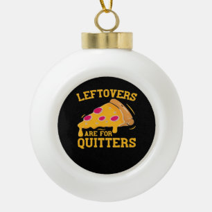 Adorno De Cerámica Tipo Bola Las Leftovers Son Para Quitters Funny Pizza Thanks