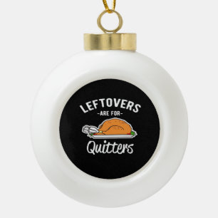 Adorno De Cerámica Tipo Bola Los Leftovers son para Quitters Thankending Turkey