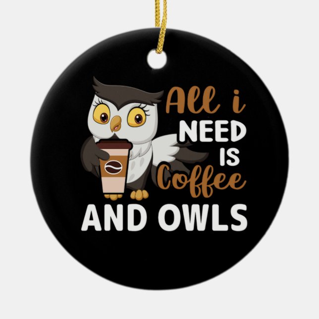 Adorno De Cerámica todo lo que necesito es café y búhos (Frente)