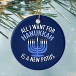 Adorno De Cerámica Todo lo que quiero para Hanukkah es un nuevo presi<br><div class="desc">Todo lo que quiero para Hanukkah es un nuevo POTUS. Un nuevo presidente sería un gran regalo para esta persona judía. Un buen judaísmo antiTrump presente para un judío que quiere destituir a Donald Trump. Resistir con este diseño político para Chanukah.</div>