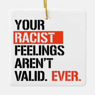Adorno De Cerámica Tus sentimientos racistas nunca son válidos