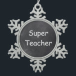 Adorno De Peltre Tipo Copo De Nieve Idea de regalo de diseño de tablero de chalkboard<br><div class="desc">Super Maestra Chalkboard Diseño Teacher Regalo Idea Árbol de Navidad Ornamento</div>