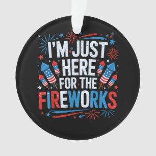 Adorno Estoy Aquí Solo Por Los Fuegos Artificiales Patrió