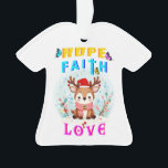 Adorno Hope Faith Love<br><div class="desc">Hope Faith Love. Ornamento acrílico, ornamento de camisas acrílicas. La temporada de los Navidades está aquí de nuevo y la gente está ocupada con sus preparativos para una cena de Navidades porque los Navidades son un momento para reuniones familiares, lazos familiares y renovar amistades. Así que prepárense para los Navidades...</div>