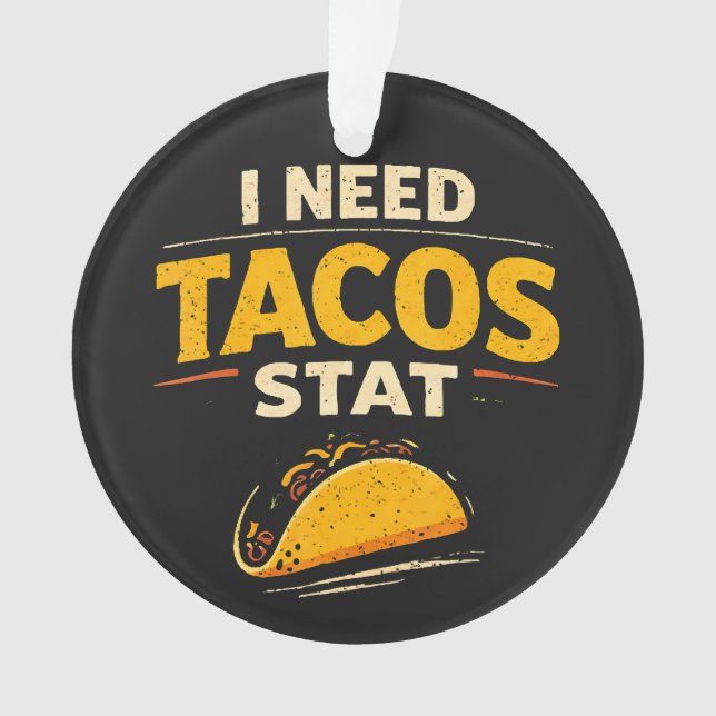 Adorno I Need Tacos Stat (Anverso)