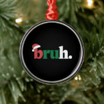 Adorno Metálico Bruh Meme Graciosamente Diciendo A Los Navidades D<br><div class="desc">Bruh Meme Graciosamente Diciendo A Los Navidades Del Bro Saludando</div>