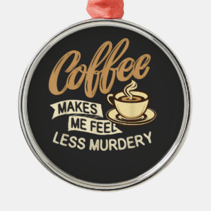 Adorno Metálico El café me hace sentir menos asesino
