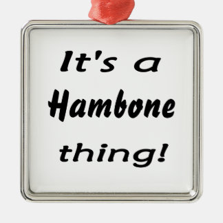 Adorno Metálico ¡Es una cosa del hambone!